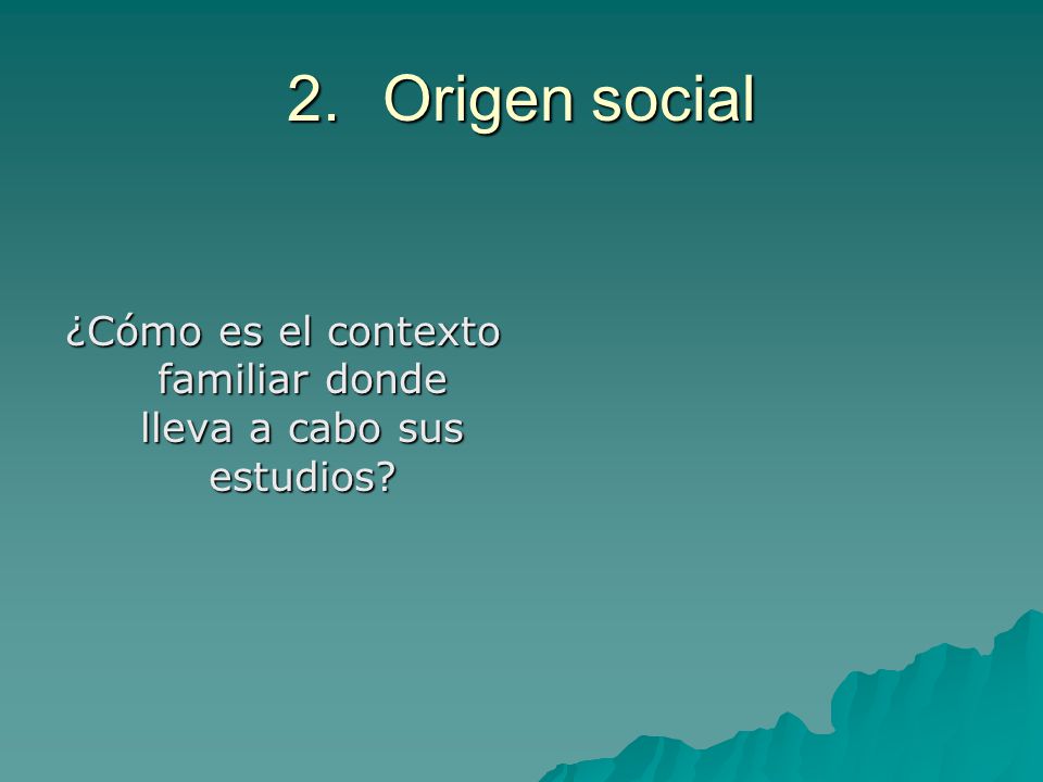 ¿Cómo es el contexto familiar donde lleva a cabo sus estudios