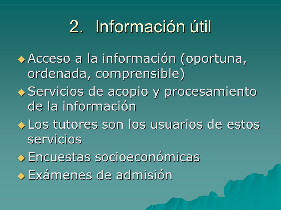 Información útil Acceso a la información (oportuna, ordenada, comprensible) Servicios de acopio y procesamiento de la información.