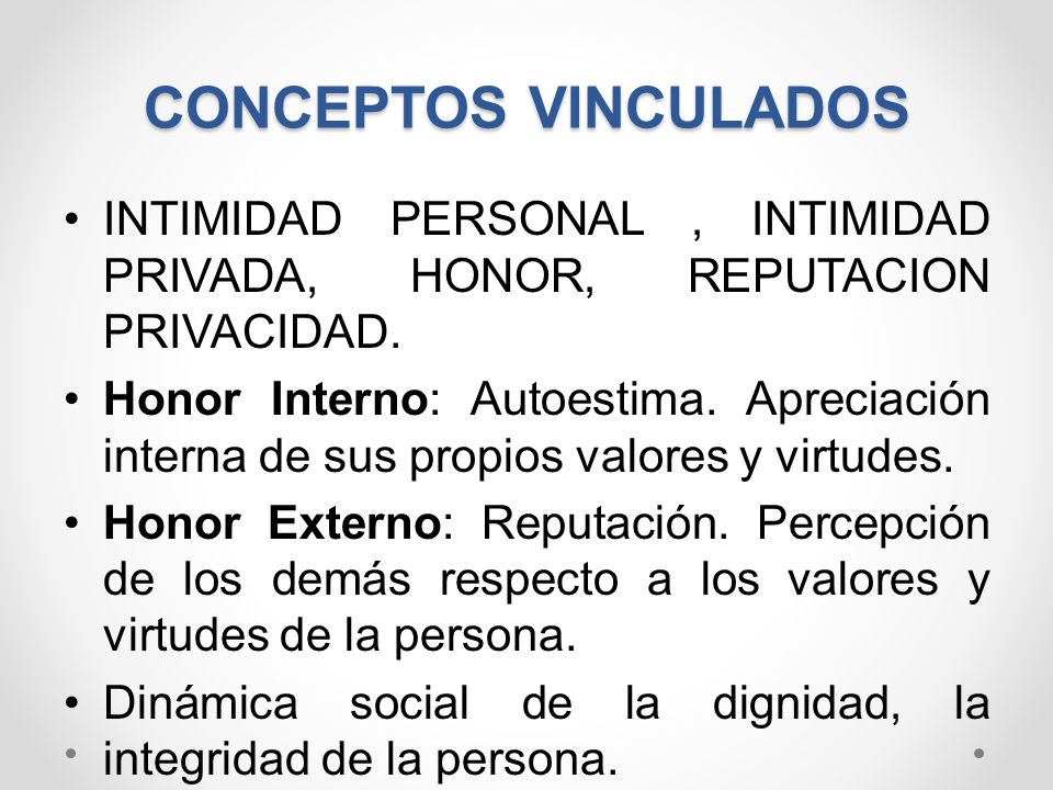 CONCEPTOS VINCULADOS INTIMIDAD PERSONAL , INTIMIDAD PRIVADA, HONOR, REPUTACION PRIVACIDAD.