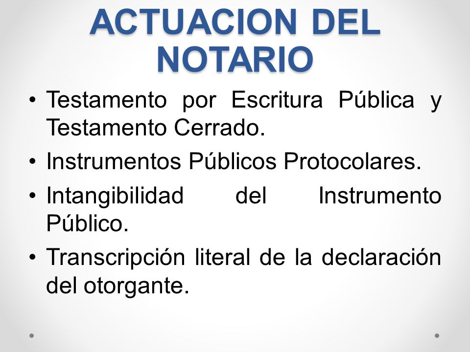 ACTUACION DEL NOTARIO Testamento por Escritura Pública y Testamento Cerrado. Instrumentos Públicos Protocolares.