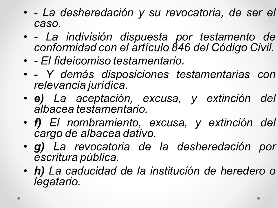- La desheredación y su revocatoria, de ser el caso.