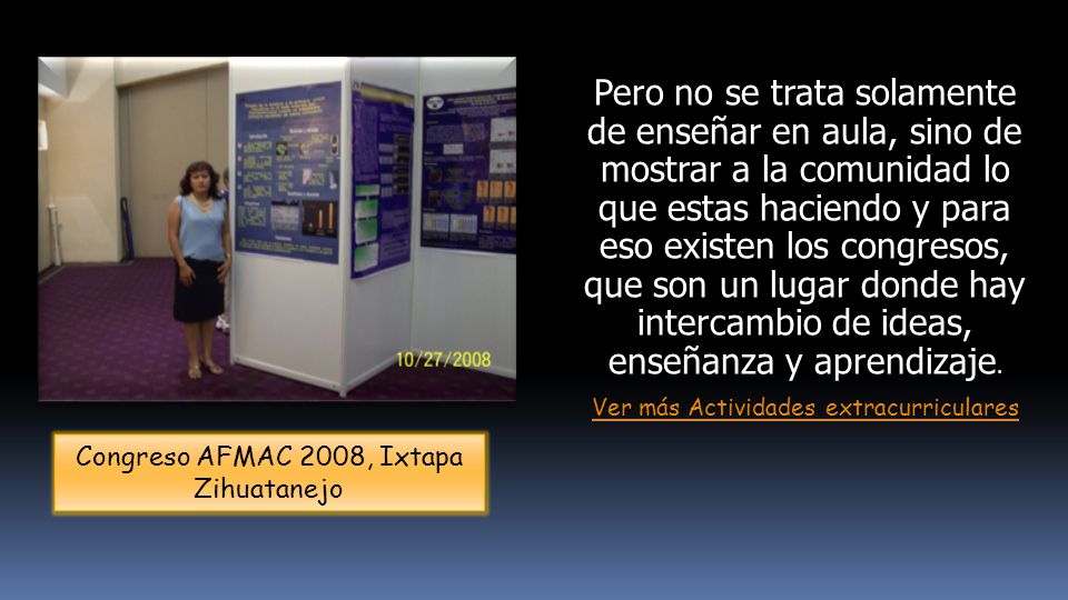 Pero no se trata solamente de enseñar en aula, sino de mostrar a la comunidad lo que estas haciendo y para eso existen los congresos, que son un lugar donde hay intercambio de ideas, enseñanza y aprendizaje.