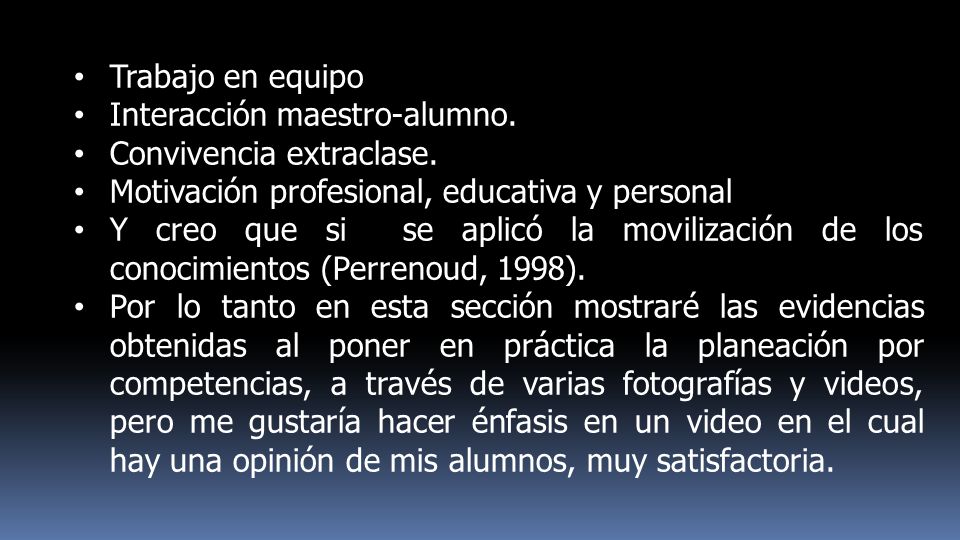 Trabajo en equipo Interacción maestro-alumno. Convivencia extraclase. Motivación profesional, educativa y personal.