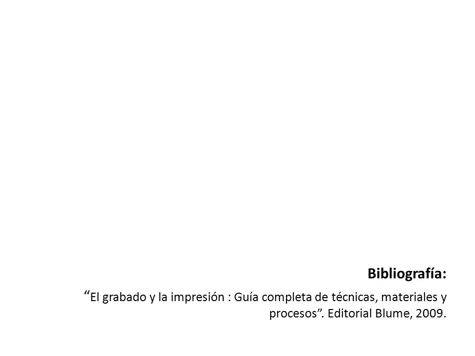 Bibliografía: El grabado y la impresión : Guía completa de técnicas, materiales y procesos .