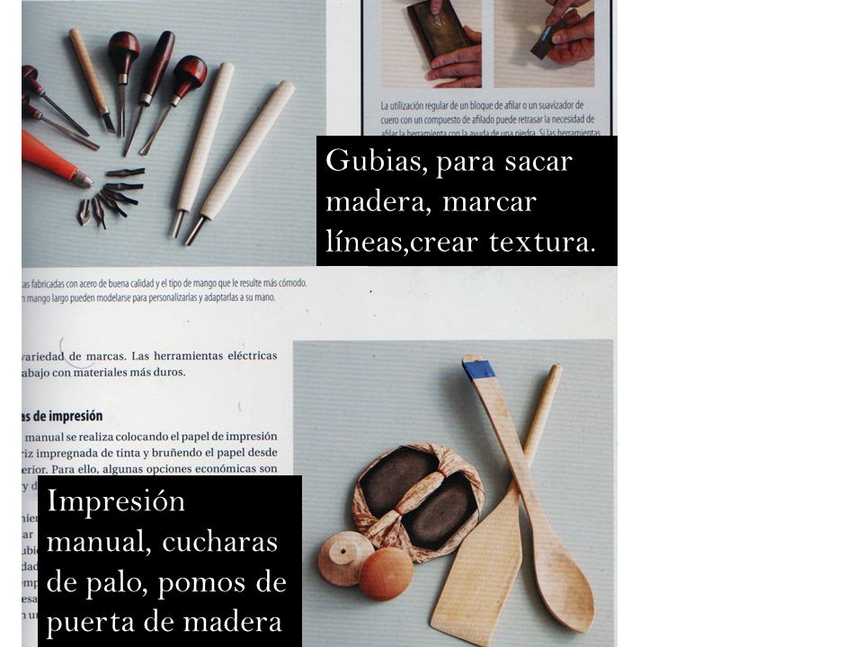 Gubias, para sacar madera, marcar líneas,crear textura.