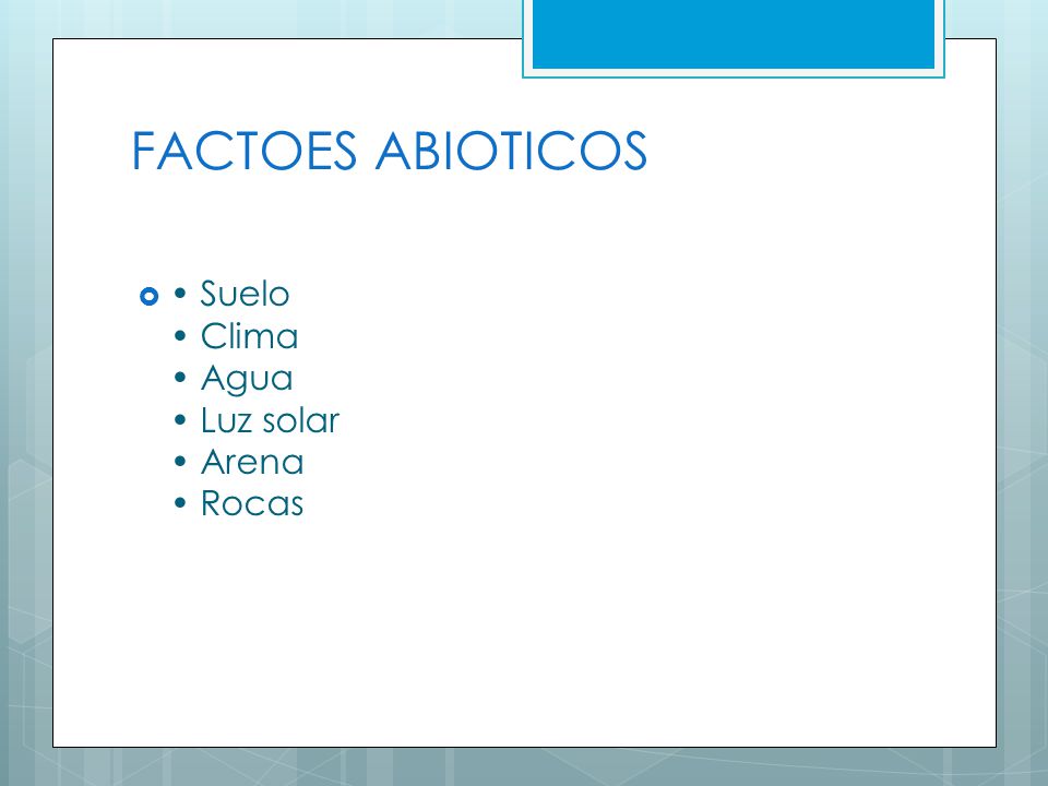 FACTOES ABIOTICOS • Suelo • Clima • Agua • Luz solar • Arena • Rocas