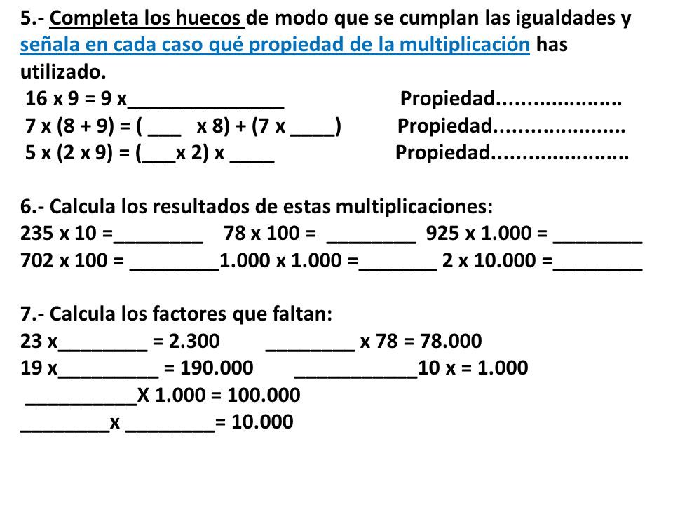5.- Completa los huecos de modo que se cumplan las igualdades y señala en cada caso qué propiedad de la multiplicación has utilizado.