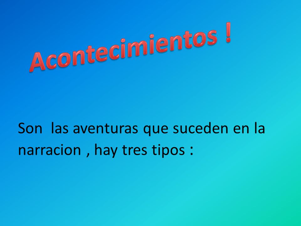 Acontecimientos ! Son las aventuras que suceden en la narracion , hay tres tipos :