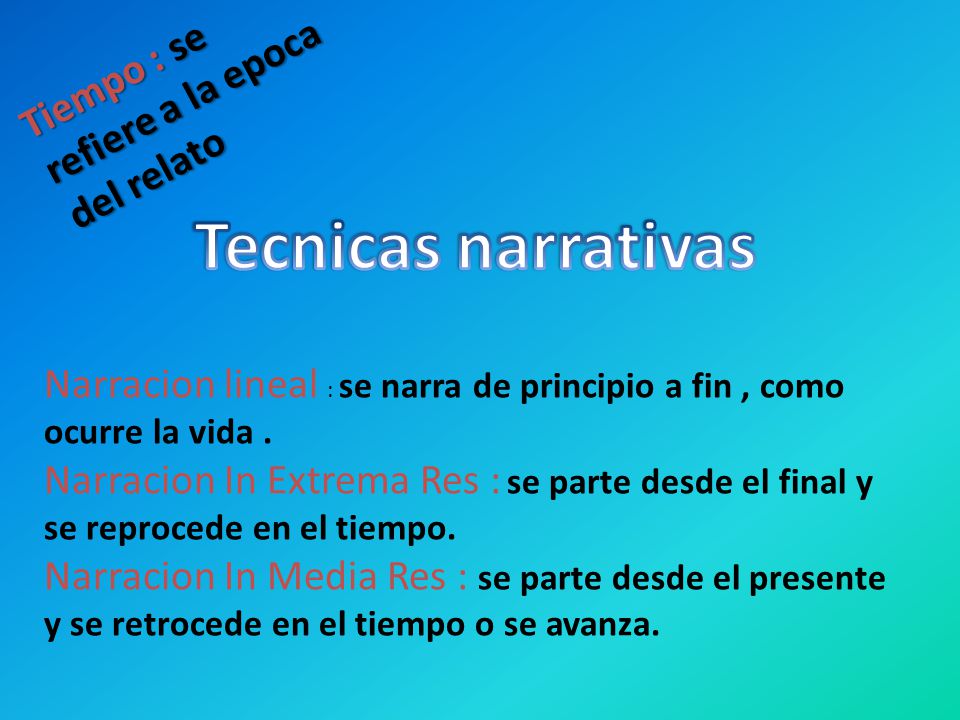 Tecnicas narrativas Tiempo : se refiere a la epoca del relato