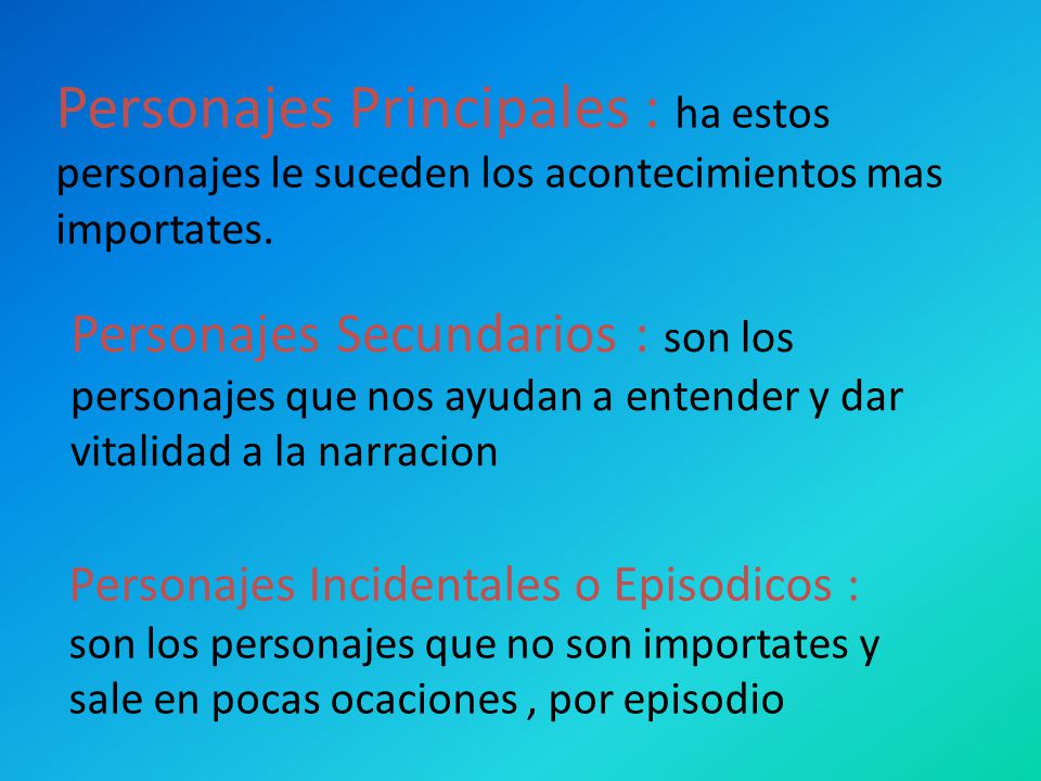 Personajes Principales : ha estos personajes le suceden los acontecimientos mas importates.