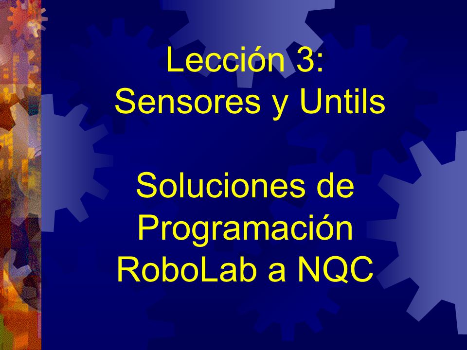 Lección 3: Sensores y Untils Soluciones de Programación RoboLab a NQC