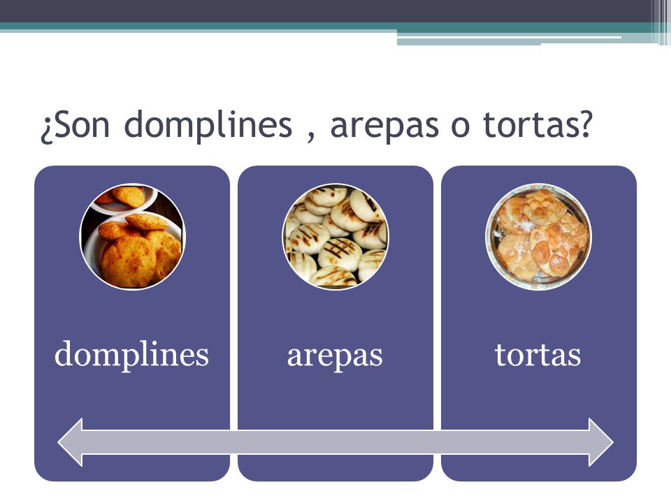 ¿Son domplines , arepas o tortas