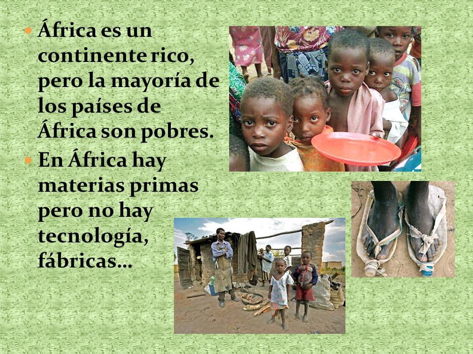 África es un continente rico, pero la mayoría de los países de África son pobres.