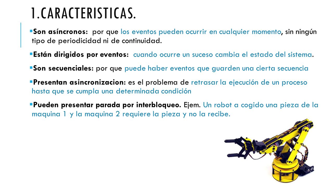 1.caracteristicas. Son asíncronos: por que los eventos pueden ocurrir en cualquier momento, sin ningún tipo de periodicidad ni de continuidad.