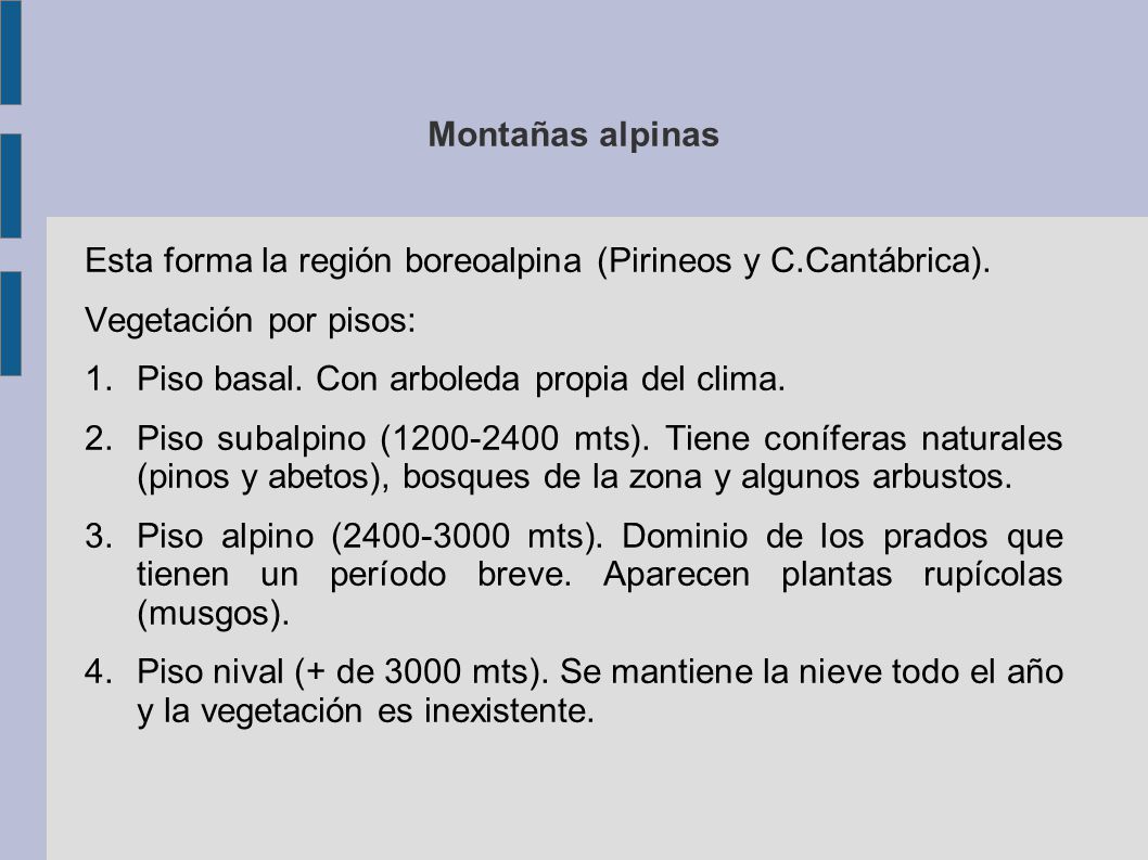 Montañas alpinas Esta forma la región boreoalpina (Pirineos y C.Cantábrica). Vegetación por pisos: