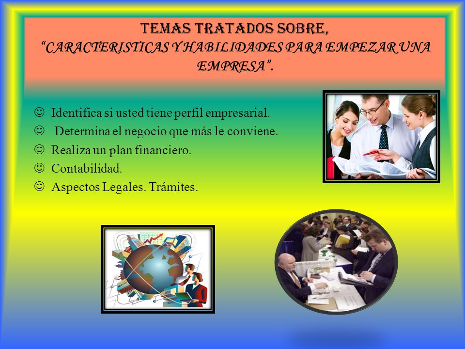 TEMAS TRATADOS SOBRE, CARACTERISTICAS Y HABILIDADES PARA EMPEZAR UNA EMPRESA .