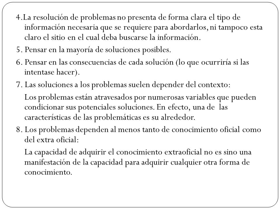 4.La resolución de problemas no presenta de forma clara el tipo de información necesaria que se requiere para abordarlos, ni tampoco esta claro el sitio en el cual deba buscarse la información.