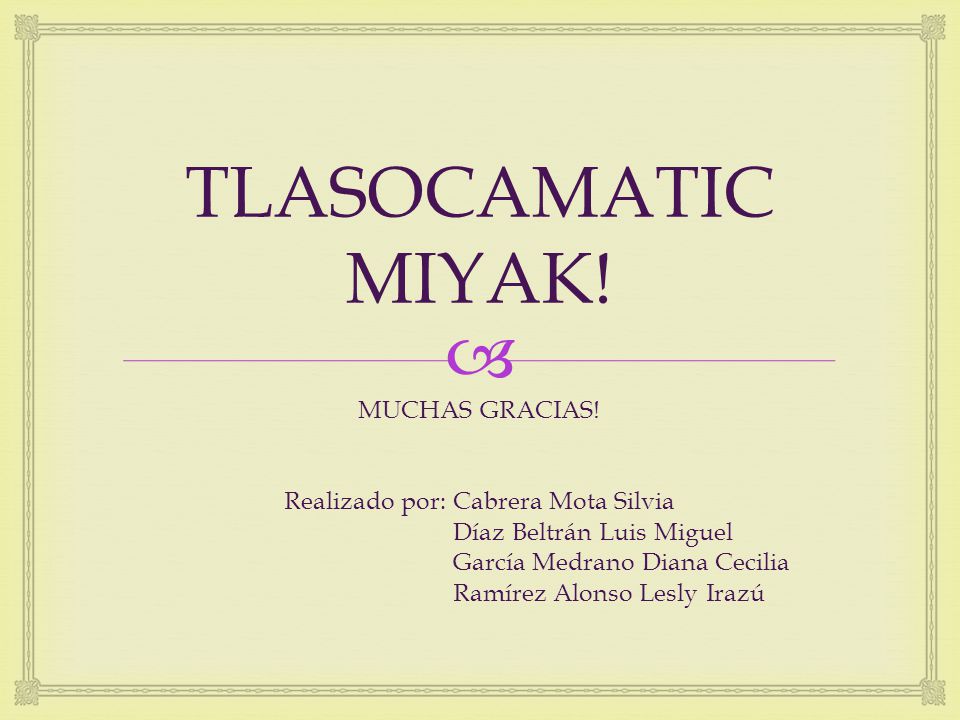 TLASOCAMATIC MIYAK! MUCHAS GRACIAS! Realizado por: Cabrera Mota Silvia