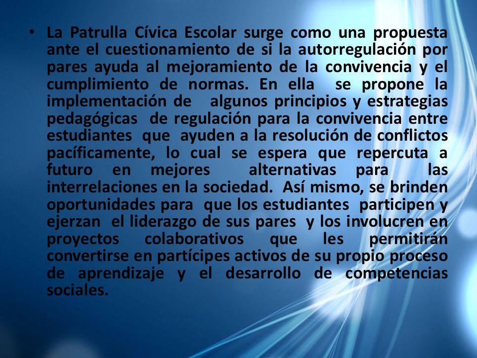 La Patrulla Cívica Escolar surge como una propuesta ante el cuestionamiento de si la autorregulación por pares ayuda al mejoramiento de la convivencia y el cumplimiento de normas.