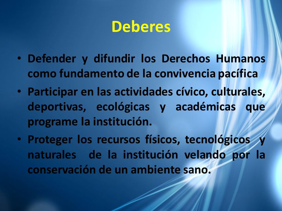 Deberes Defender y difundir los Derechos Humanos como fundamento de la convivencia pacífica.