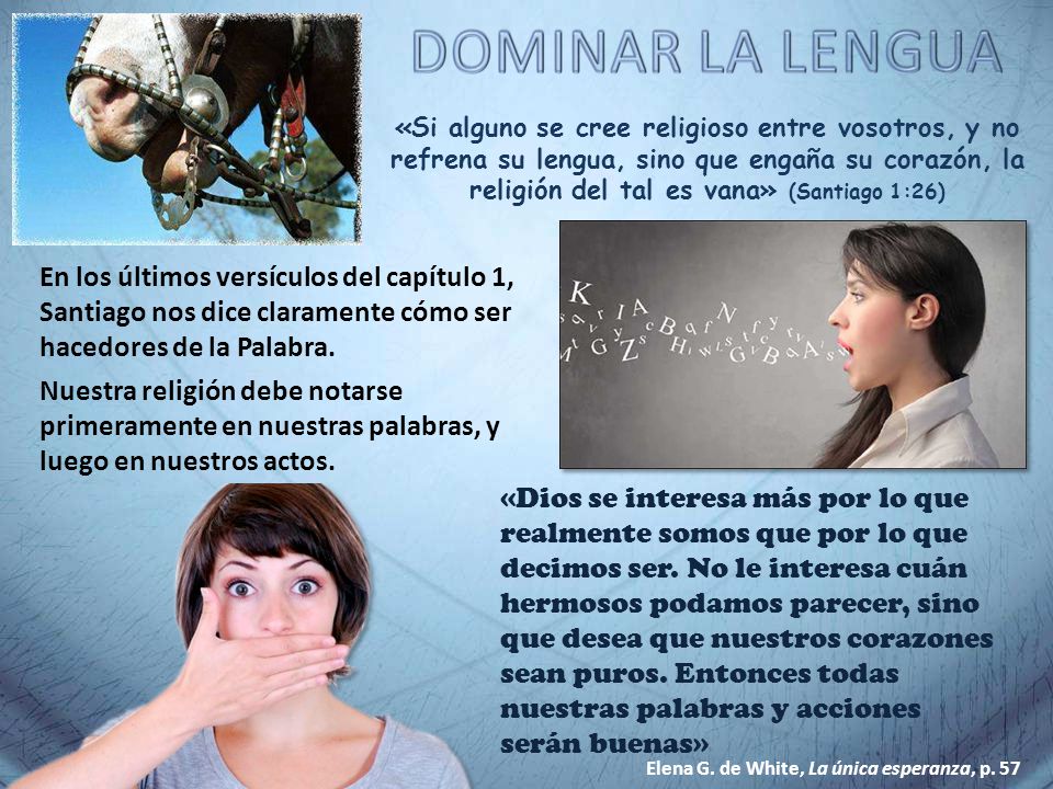 «Si alguno se cree religioso entre vosotros, y no refrena su lengua, sino que engaña su corazón, la religión del tal es vana» (Santiago 1:26)