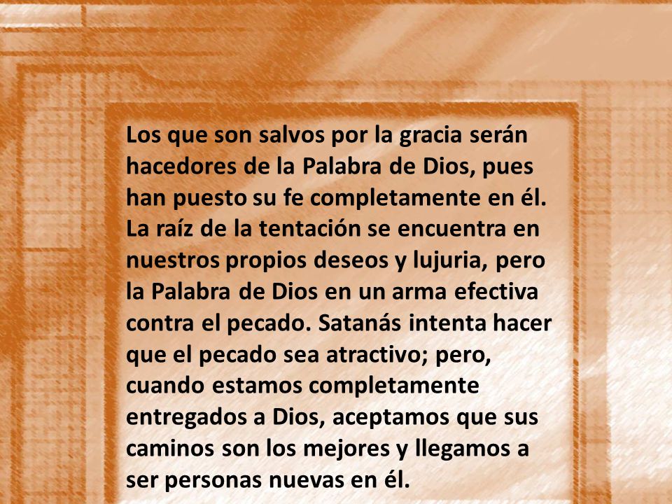 Los que son salvos por la gracia serán hacedores de la Palabra de Dios, pues han puesto su fe completamente en él.