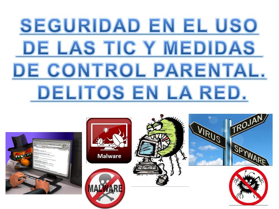 SEGURIDAD EN EL USO DE LAS TIC Y MEDIDAS DE CONTROL PARENTAL.