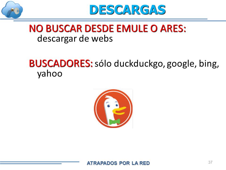 DESCARGAS NO BUSCAR DESDE EMULE O ARES: descargar de webs BUSCADORES: sólo duckduckgo, google, bing, yahoo
