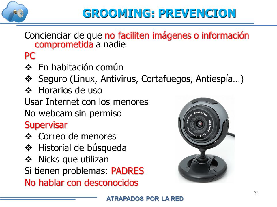 GROOMING: PREVENCION Concienciar de que no faciliten imágenes o información comprometida a nadie. PC.