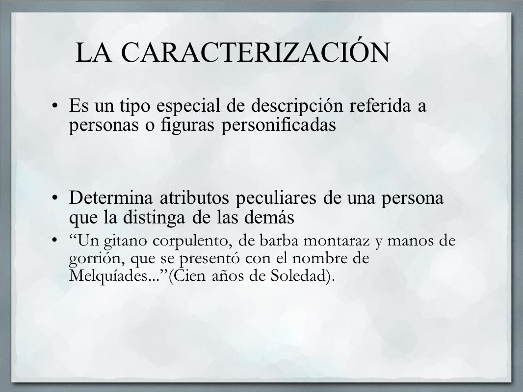LA CARACTERIZACIÓN Es un tipo especial de descripción referida a personas o figuras personificadas.