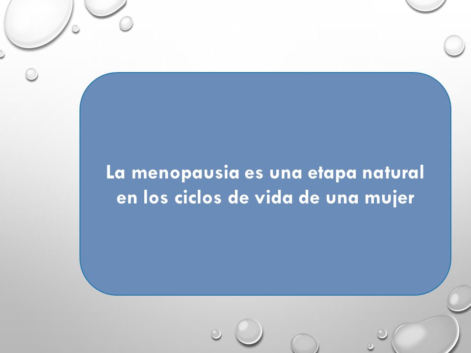 La menopausia es una etapa natural en los ciclos de vida de una mujer