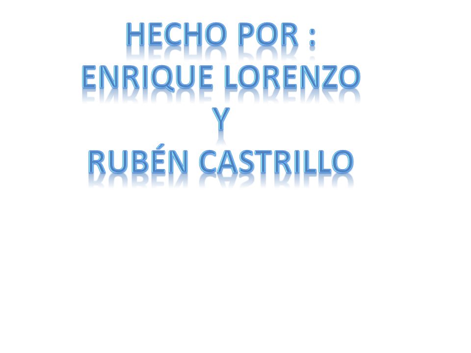 Hecho por : Enrique Lorenzo Y Rubén castrillo