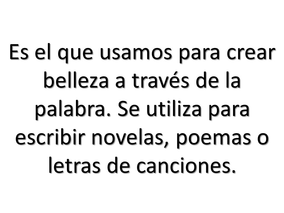 Es el que usamos para crear belleza a través de la palabra