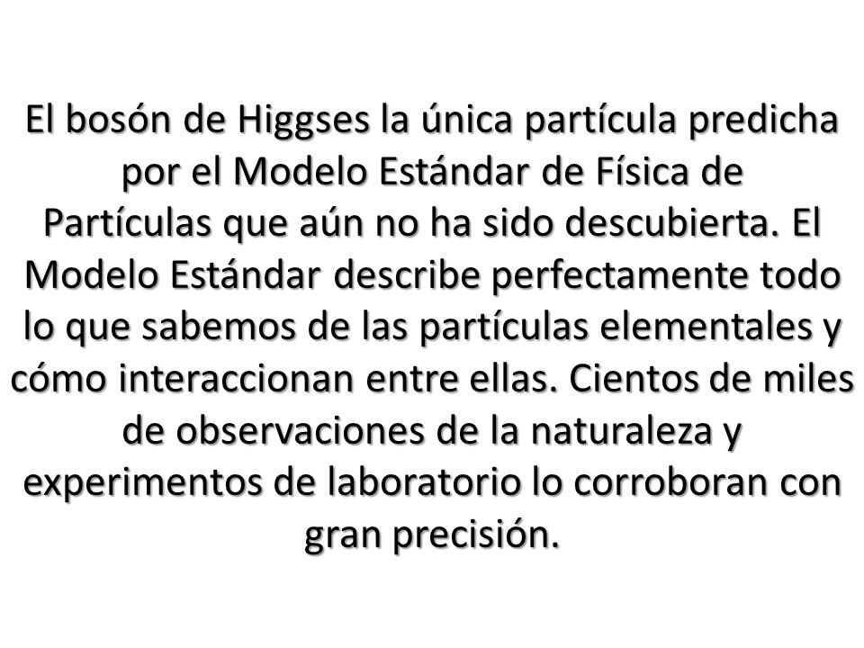 El bosón de Higgses la única partícula predicha por el Modelo Estándar de Física de