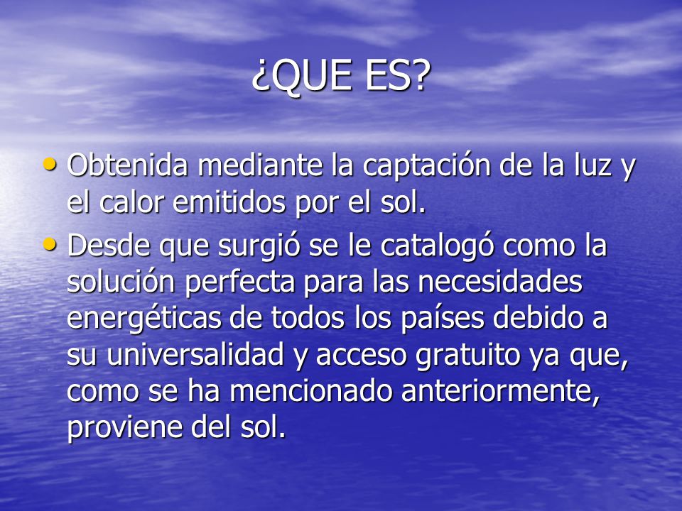 ¿QUE ES Obtenida mediante la captación de la luz y el calor emitidos por el sol.