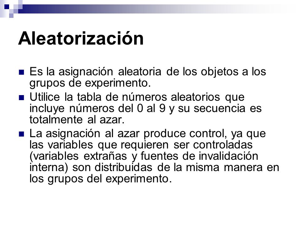 Aleatorización Es la asignación aleatoria de los objetos a los grupos de experimento.