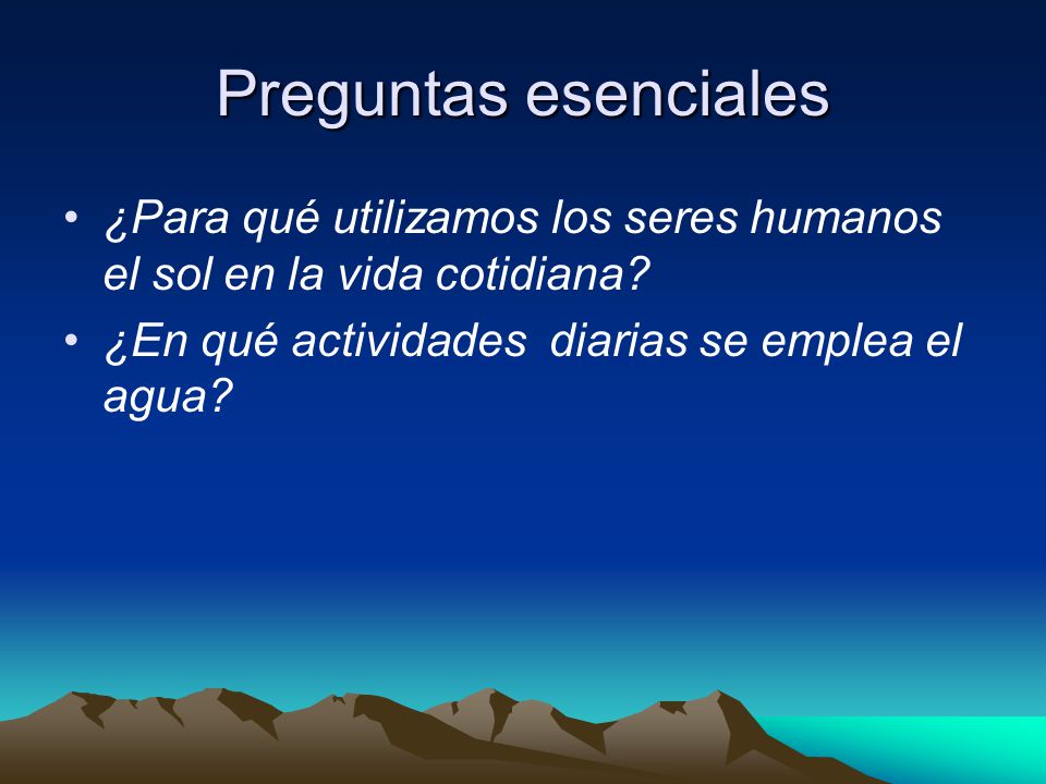 Preguntas esenciales ¿Para qué utilizamos los seres humanos el sol en la vida cotidiana.