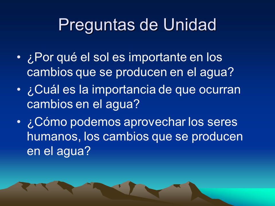 Preguntas de Unidad ¿Por qué el sol es importante en los cambios que se producen en el agua