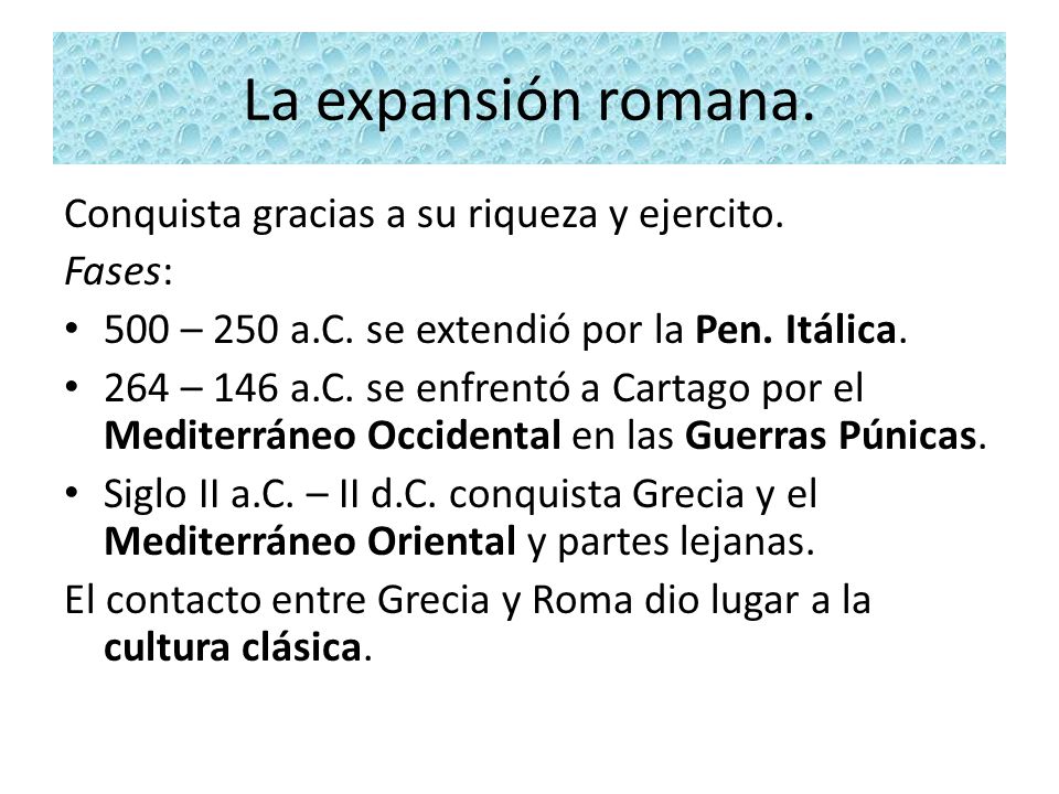 La expansión romana. Conquista gracias a su riqueza y ejercito. Fases: