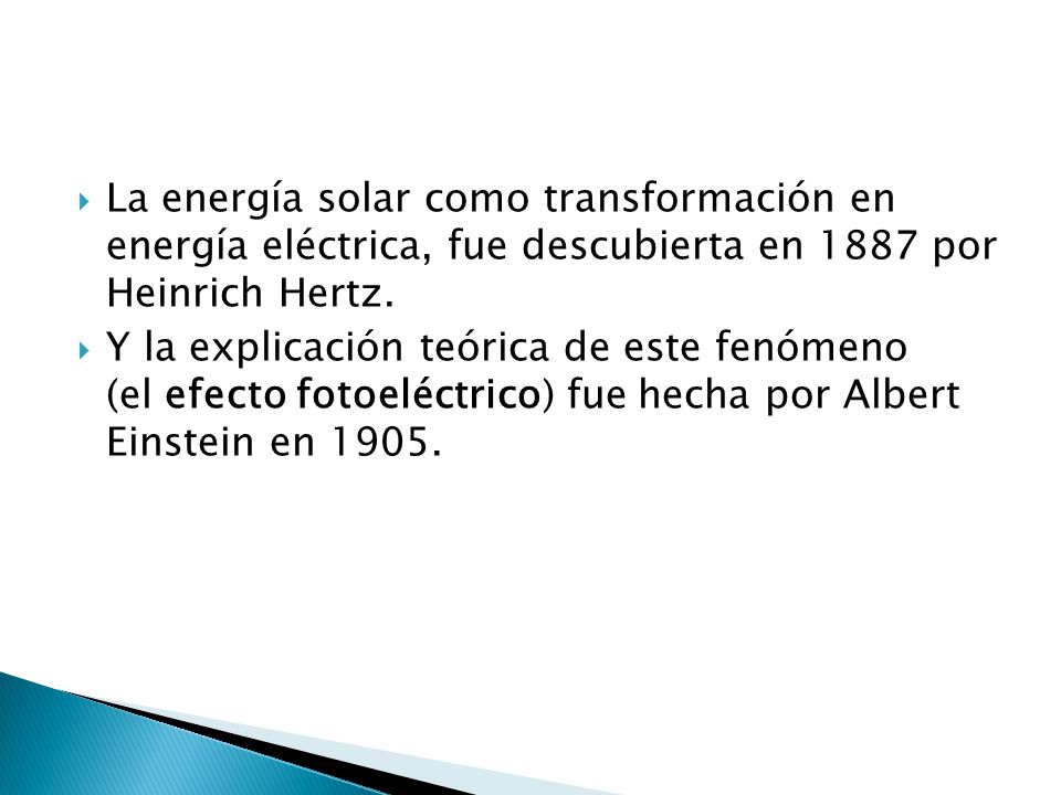 La energía solar como transformación en energía eléctrica, fue descubierta en 1887 por Heinrich Hertz.