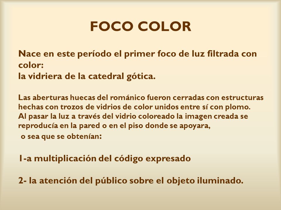 FOCO COLOR Nace en este período el primer foco de luz filtrada con color: la vidriera de la catedral gótica.