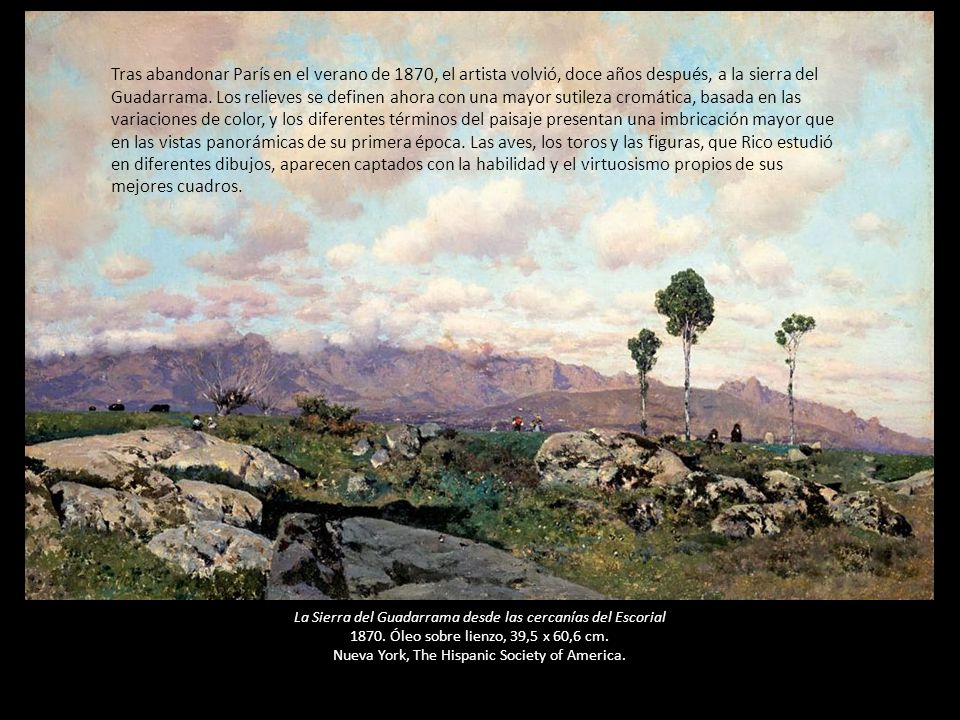 Tras abandonar París en el verano de 1870, el artista volvió, doce años después, a la sierra del Guadarrama. Los relieves se definen ahora con una mayor sutileza cromática, basada en las variaciones de color, y los diferentes términos del paisaje presentan una imbricación mayor que en las vistas panorámicas de su primera época. Las aves, los toros y las figuras, que Rico estudió en diferentes dibujos, aparecen captados con la habilidad y el virtuosismo propios de sus mejores cuadros.