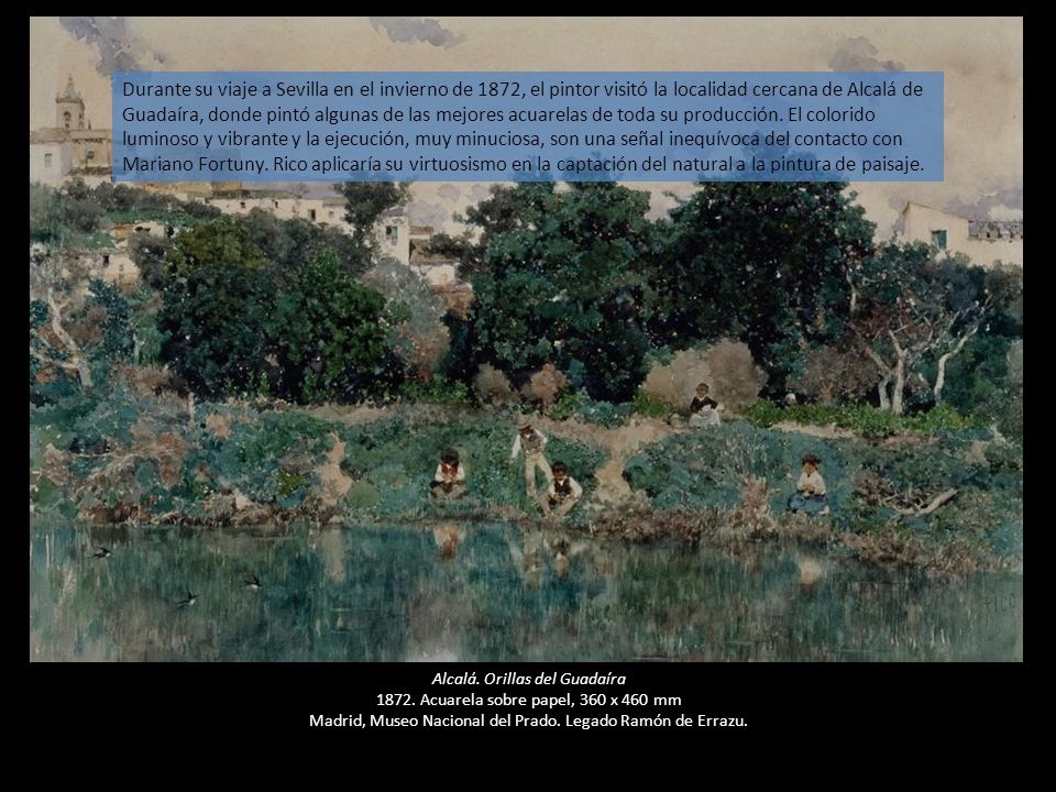 Durante su viaje a Sevilla en el invierno de 1872, el pintor visitó la localidad cercana de Alcalá de Guadaíra, donde pintó algunas de las mejores acuarelas de toda su producción. El colorido luminoso y vibrante y la ejecución, muy minuciosa, son una señal inequívoca del contacto con Mariano Fortuny. Rico aplicaría su virtuosismo en la captación del natural a la pintura de paisaje.