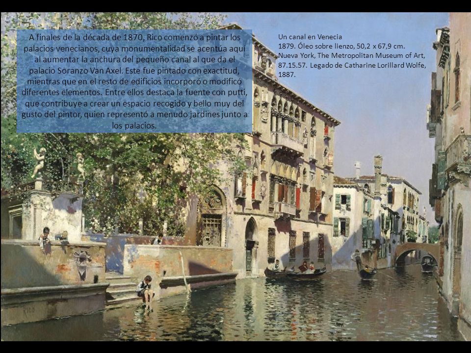 A finales de la década de 1870, Rico comenzó a pintar los palacios venecianos, cuya monumentalidad se acentúa aquí al aumentar la anchura del pequeño canal al que da el palacio Soranzo Van Axel. Este fue pintado con exactitud, mientras que en el resto de edificios incorporó o modificó diferentes elementos. Entre ellos destaca la fuente con putti, que contribuye a crear un espacio recogido y bello muy del gusto del pintor, quien representó a menudo jardines junto a los palacios.