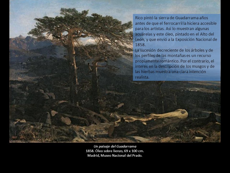 Rico pintó la sierra de Guadarrama años antes de que el ferrocarril la hiciera accesible para los artistas. Así lo muestran algunas acuarelas y este óleo, pintado en el Alto del León, y que envió a la Exposición Nacional de 1858.