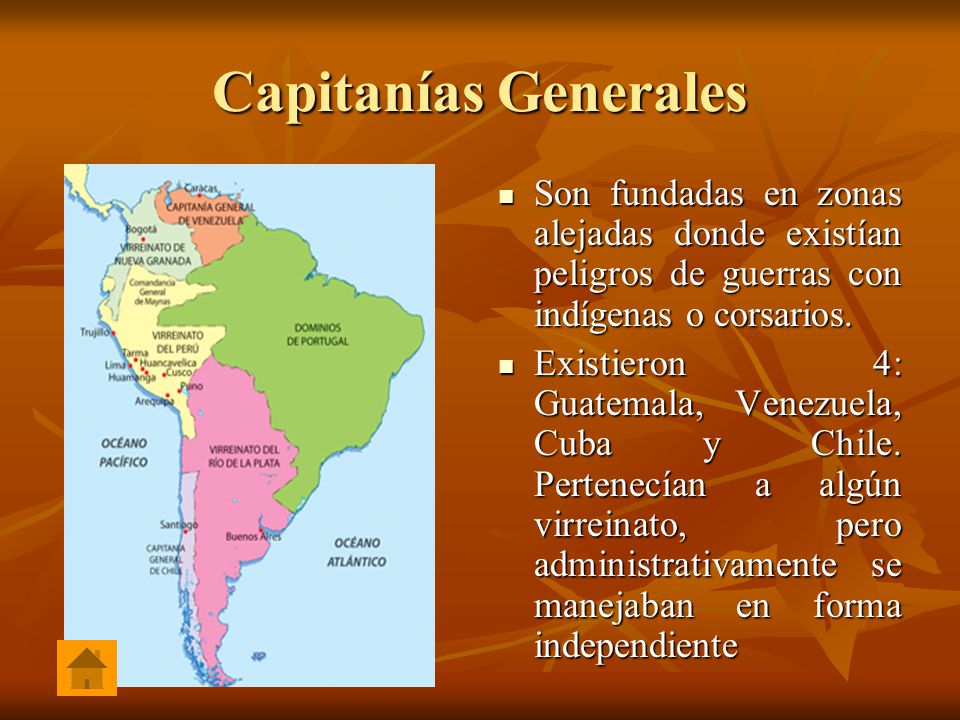 Capitanías Generales Son fundadas en zonas alejadas donde existían peligros de guerras con indígenas o corsarios.