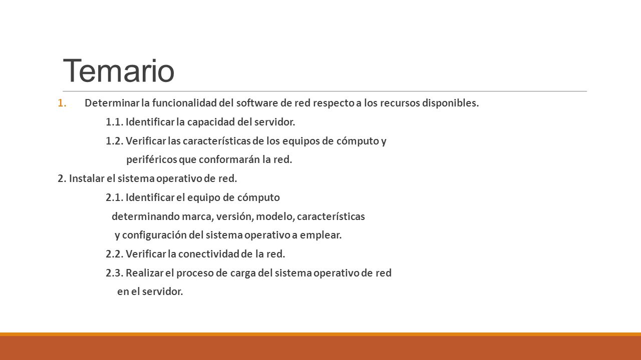 Temario Determinar la funcionalidad del software de red respecto a los recursos disponibles Identificar la capacidad del servidor.