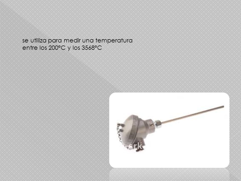 se utiliza para medir una temperatura entre los 200°C y los 3568°C