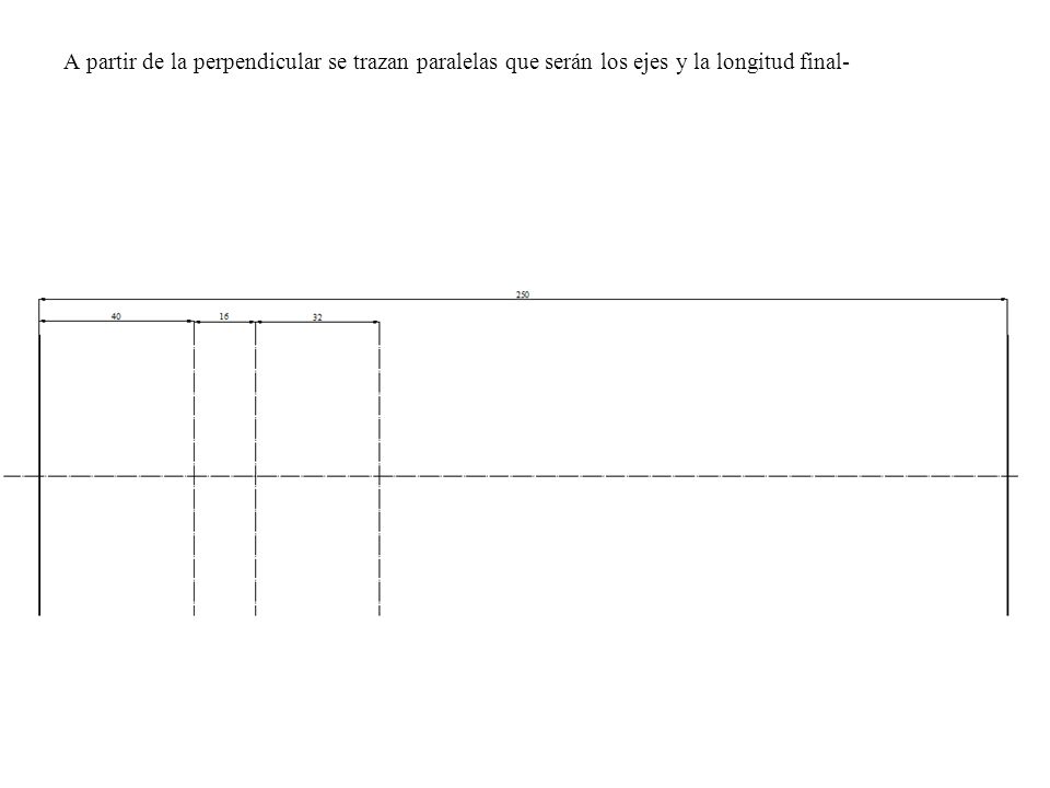 A partir de la perpendicular se trazan paralelas que serán los ejes y la longitud final-