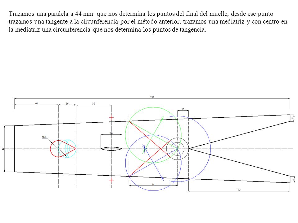 Trazamos una paralela a 44 mm que nos determina los puntos del final del muelle, desde ese punto trazamos una tangente a la circunferencia por el método anterior, trazamos una mediatriz y con centro en la mediatriz una circunferencia que nos determina los puntos de tangencia.